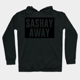 SASHAY AWAY Hoodie